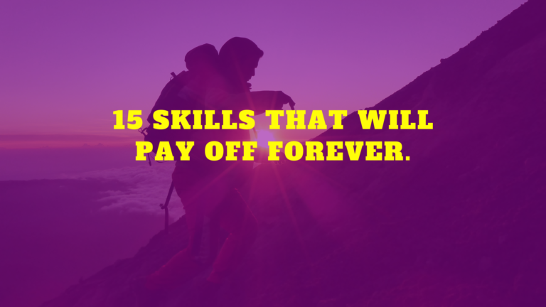 15 SKILLS That Will Pay Off Forever.